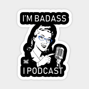 I'm Badass, I Podcast Version 2 (Limited Edition) Magnet