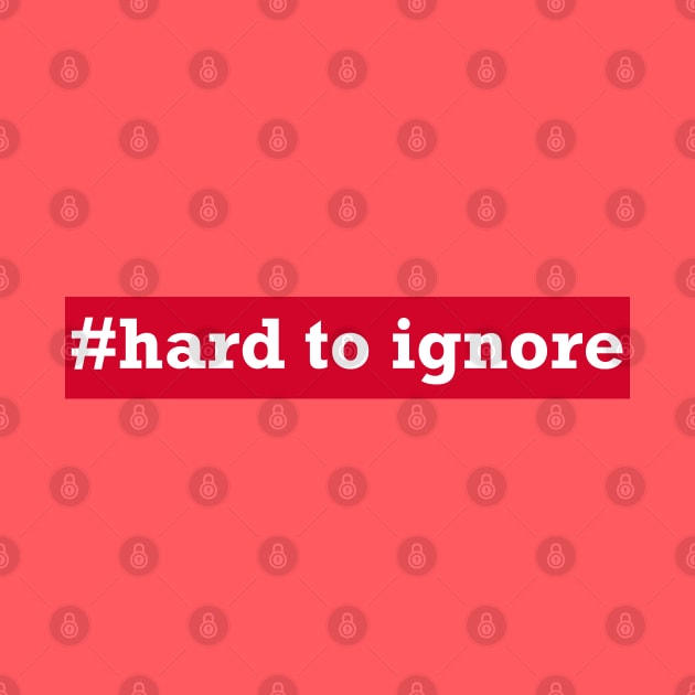 Hard To Ignore by TenomonMalke