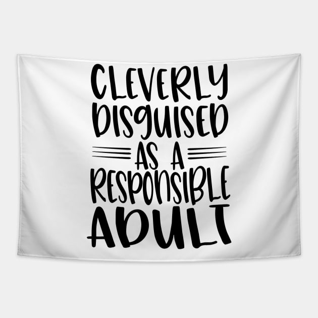 Cleverly Disguised As A Responsible Adult - Quote Black Text Tapestry by MysticMagpie