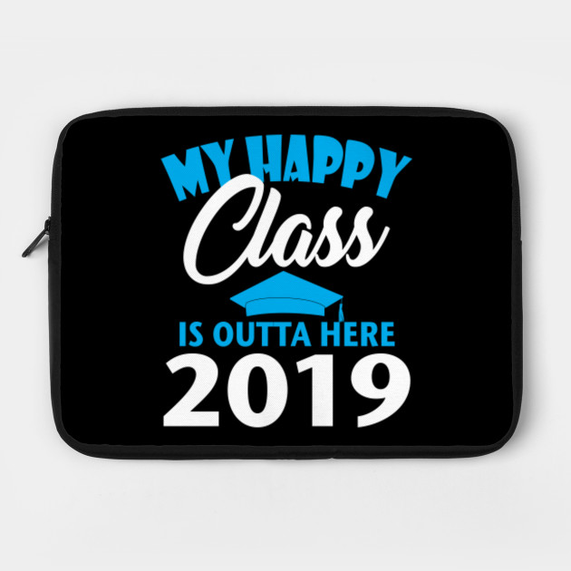 My Happy Class Is Outta Here 2019 Graduation Shirt Graduation Gifts Laptop Case Teepublic