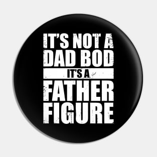 It's Not A Dad Bod It's A Father Figure (White) Pin