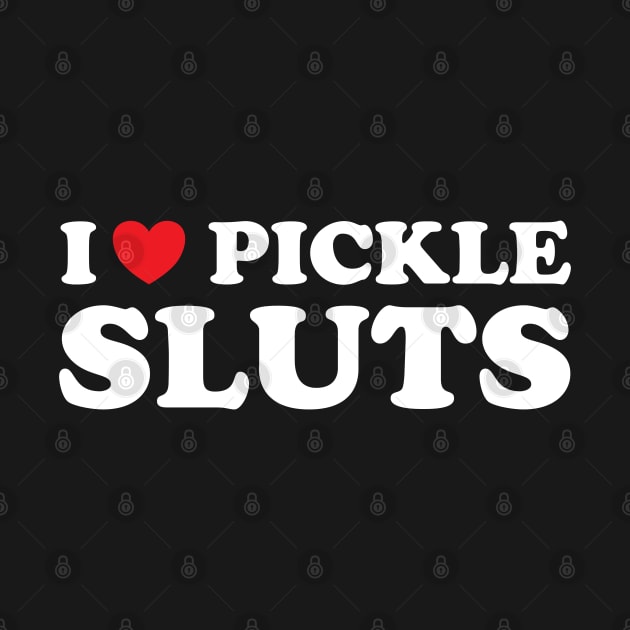 I love pickle sluts by Designer-Girl