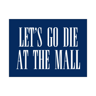 Dawn of the Dead: Let’s Go Die At The Mall T-Shirt