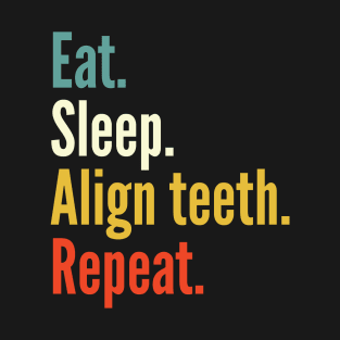 Eat sleep align teeth reapet , funny orthodontist T-Shirt
