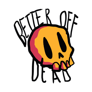 BETTER OF DEAD T-Shirt