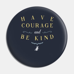 Have Courage and Be Kind Pin