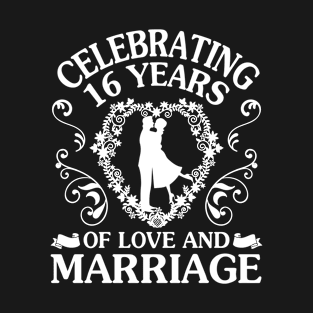 Celebrating 16 Years Of Love And Marriage Happy Husband Wife Papa Nana Mother Father T-Shirt