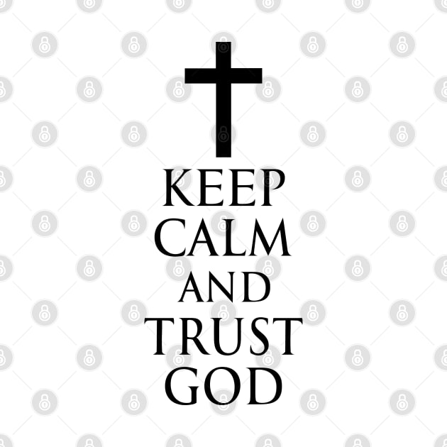 Keep Calm And Trust God - Roman Catholic Cross - Black - Christian Series 6B by FOGSJ