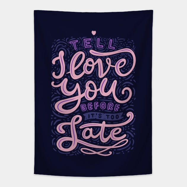 Tell I Love You Before It's Too Late Tapestry by Tobe_Fonseca