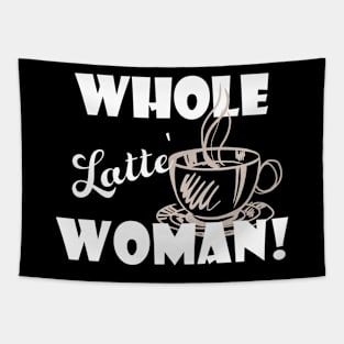 Whole Latte Woman Funny Gift Idea For Coffee Lover Tapestry