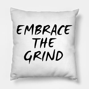 Embrace The Grind Pillow