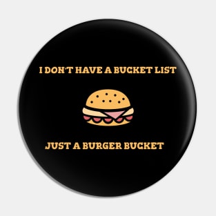 I Don't Have A Bucket List Just A Burger Bucket Cooking Food Funny Quote Pin