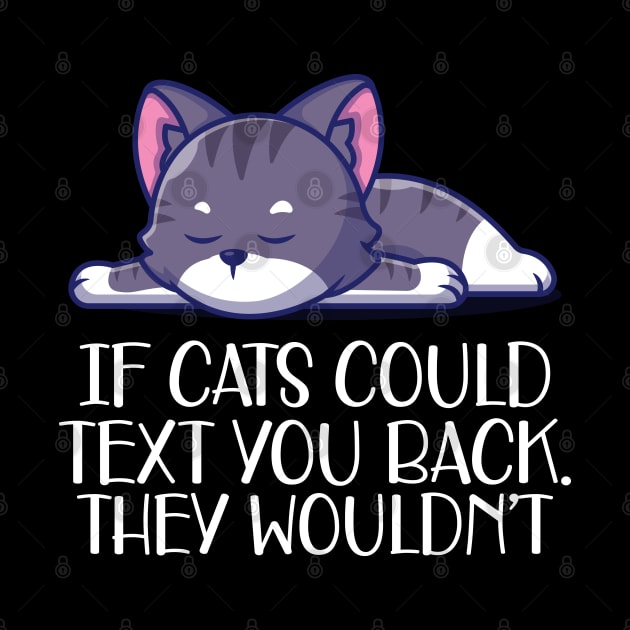 Cat - If cat could text you. They wouldn't w by KC Happy Shop