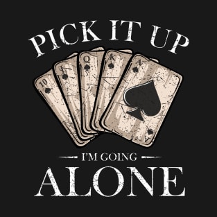 Pick It Up I'm Going Alone Euchre Player T-Shirt