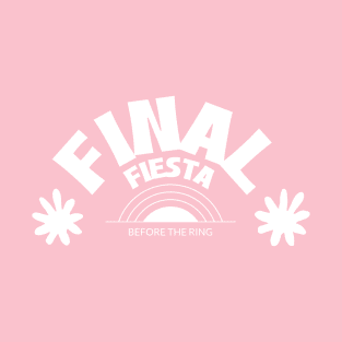 Final Fiesta Before the Ring T Shirt T-Shirt