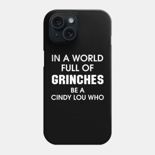 In A World Full Of Grinches Be A Cindy Lou Who Phone Case