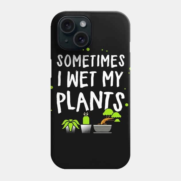 sometimes i wet my plants Phone Case by hanespace