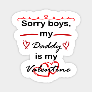 sorry boys, my daddy is my valentine Magnet