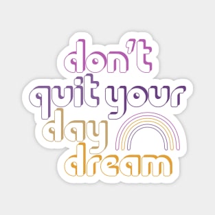 Don't Quit Your Day Dream! Magnet