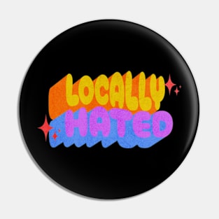 Locally Hated Retro Sassy Sarcastic Vintage Hippie Pin