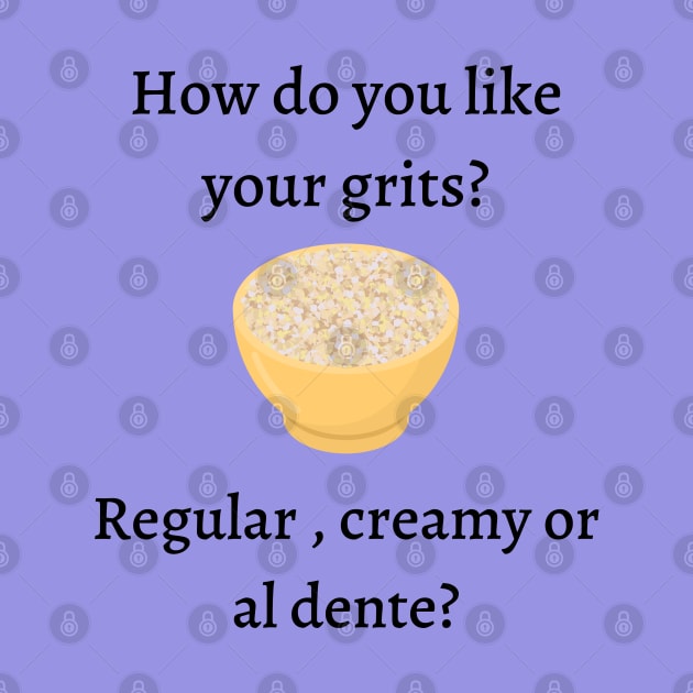 How do you like your grits? by Said with wit