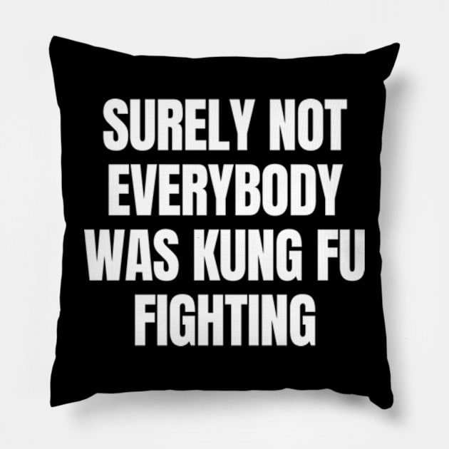 Surely Not Everybody Was Kung Fu Fighting Pillow by Davidsmith