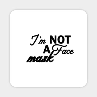 Im Not a Face Mask in Black on White Magnet