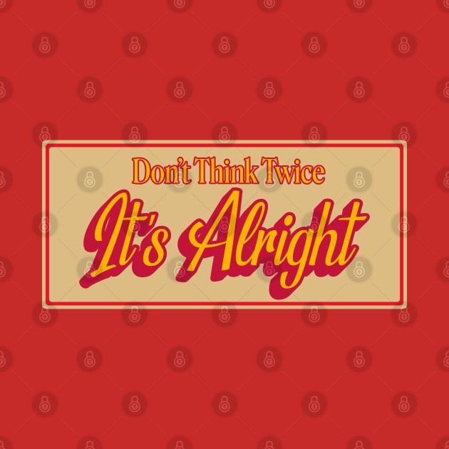 Don't Think Twice It's Alright Vintage Typography by kindacoolbutnotreally