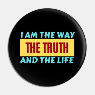 I am the way, the truth and the life | Christian Saying Pin