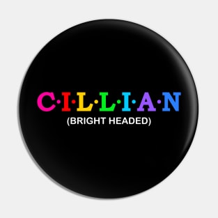 Cillian  - bright-headed. Pin