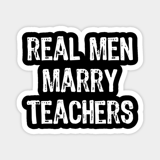 Real Men Marry Teachers Future Husband Gift Magnet by lohstraetereva