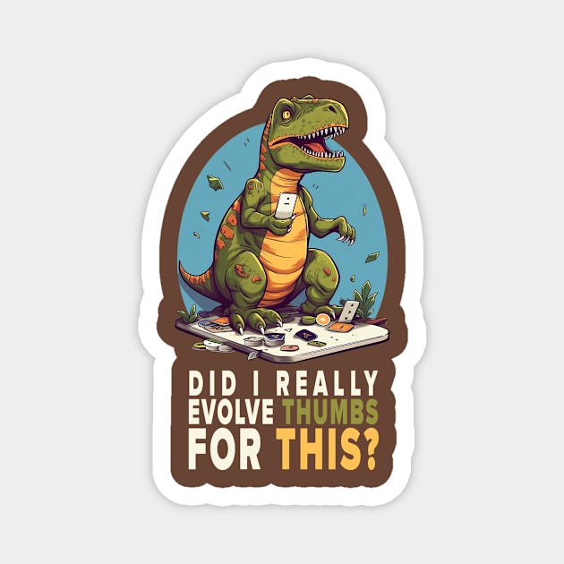 Disillusioned T-REX - Did I really evolve thumbs for this? Magnet by Tee-Magination