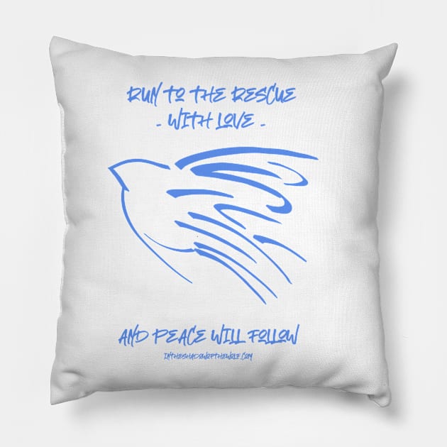 Run to the rescue with love and peace will follow. Pillow by WolfShadow27