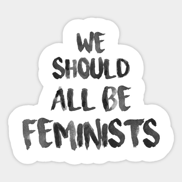 We should all be feminists Feminist Sticker TeePublic