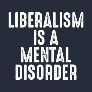 Liberalism Is A Mental Disorder T-Shirt