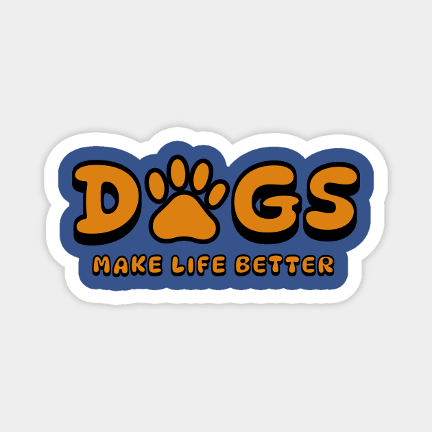 Dogs make life better Magnet by AWbydesign