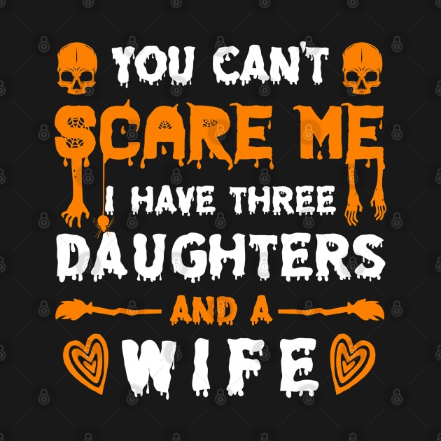 You Can't Scare Me I Have 3 Daughters and A Wife by TShirtHook