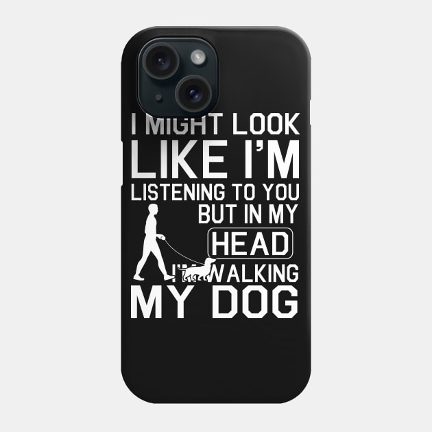 Walking With Dachshund Dog I Might Look Like I'm Listening To You But In My Head I'm Walking My Dog Phone Case by bakhanh123