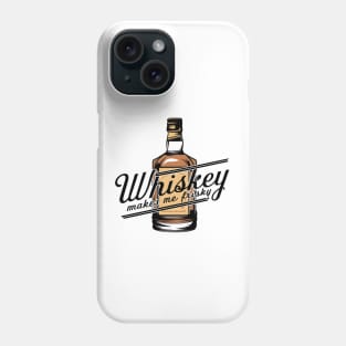 Whiskey Makes Me Frisky | Whiskey Bottle Phone Case