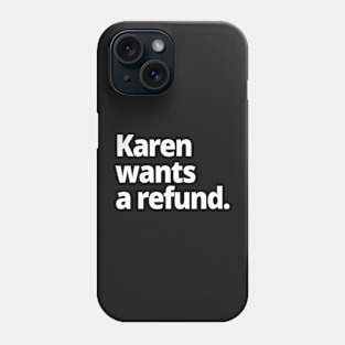 Karen wants a refund. Phone Case