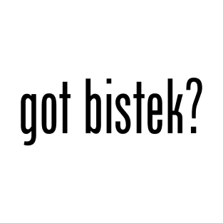 Got Bistek? Filipino Food Humor Design by AiReal Apparel T-Shirt