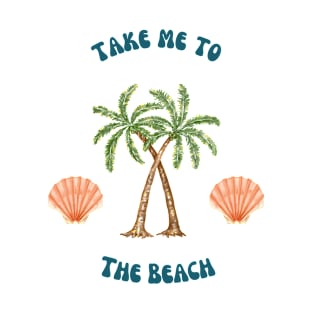 Take Me to the Beach T-Shirt