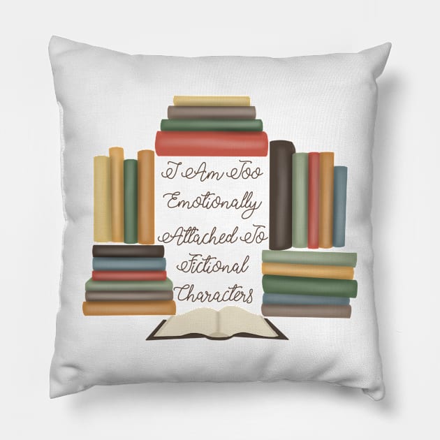 I Am Too Emotionally Attached To Fictional Characters Pillow by Becky-Marie