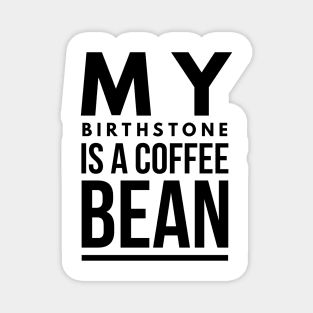 my birthstone is a coffee bean Magnet