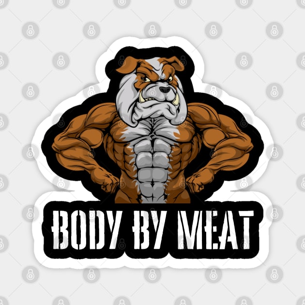 BODY BY MEAT CARNIVORE DOG LOVER FITNESS GYM BODYBUILDING MEAT LOVER Design Magnet by CarnivoreMerch