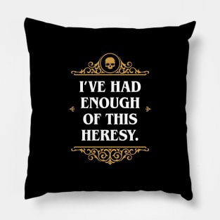 Enough Heresy Funny Wargaming Meme Pillow