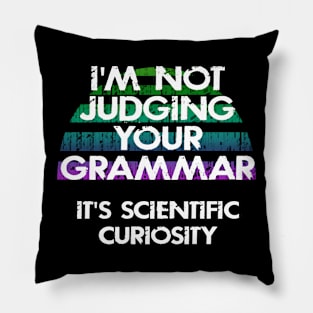 I'm not judging your grammar, it's scientific curiosity. Funny quote. Crazy linguist. Linguistics. Best coolest linguist, grammarian ever. Gift ideas for linguists lovers. Vintage design Pillow