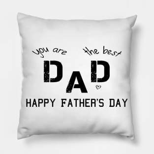 fathers day happy fathers day you are the best dad dad you are the best Pillow