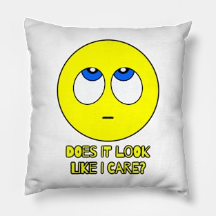 DOES IT LOOK LIKE I CARE? Pillow