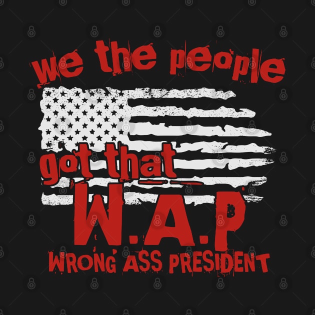 We The People Got That WAP Wrong Ass President by ARMU66